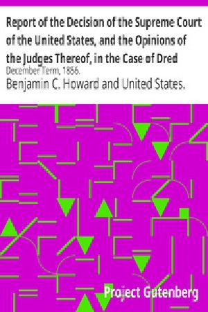 [Gutenberg 31425] • Report of the Decision of the Supreme Court of the United States, and the Opinions of the Judges Thereof, in the Case of Dred Scott versus John F. A. Sandford / December Term, 1856.